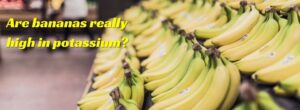 Are bananas really high in potassium