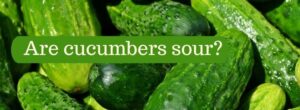 Are cucumbers sour