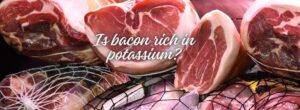 Is bacon rich in potassium